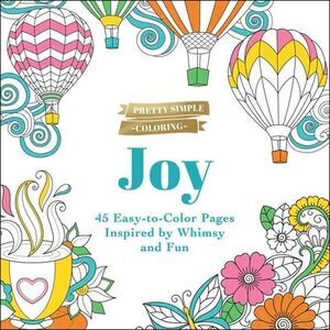 Pretty Simple Coloring: Joy: 45 Easy-To-Color Pages Inspired by Whimsy and Fun -